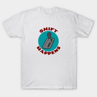 Shift Happens | Car Pun T-Shirt